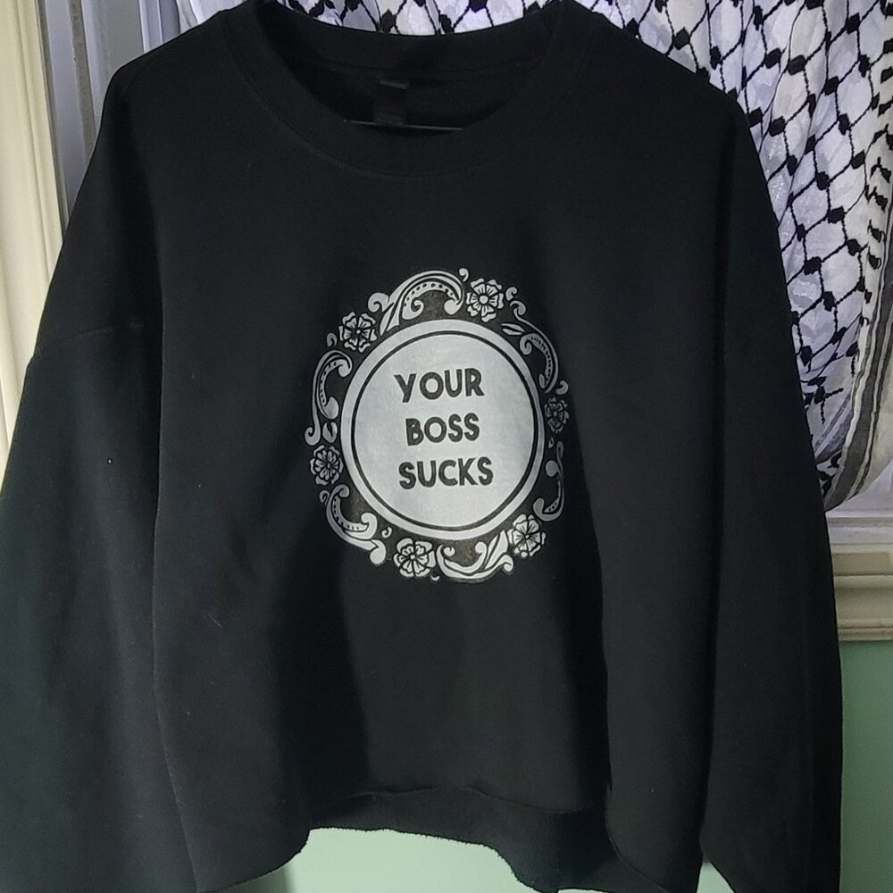Unisex XL self-cropped "your boss sucks" crewneck sweater - gildan -  art by me!